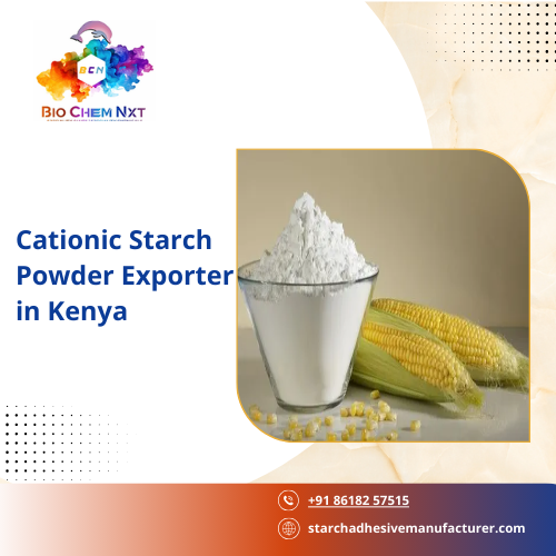 Cationic Starch Powder Exporter in Kenya